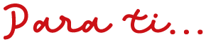 Para ti...